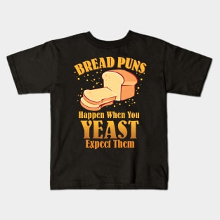 Bread Puns Happen When You Yeast Expect Them Kids T-Shirt